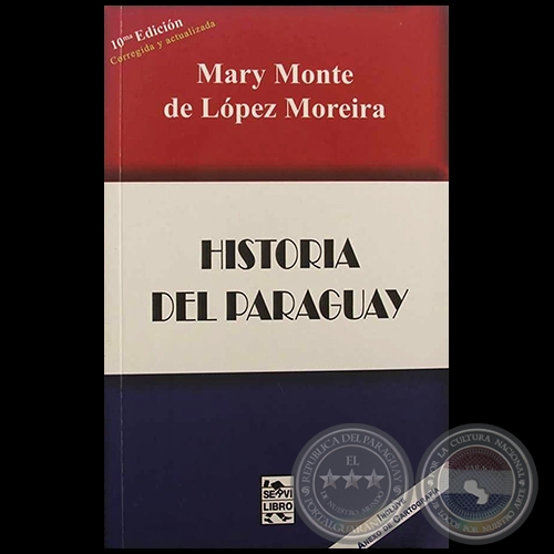 HISTORIA DEL PARAGUAY - 10 EDICIN - Autora: MARY MONTE DE LPEZ MOREIRA